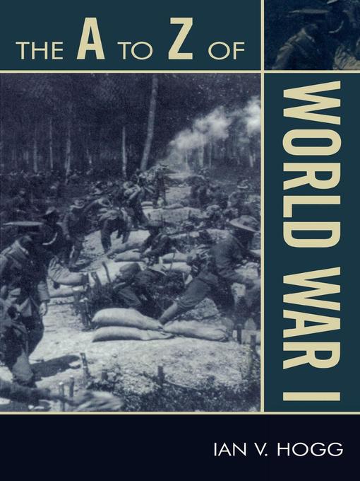 Title details for The A to Z of World War I by Ian V. Hogg - Available